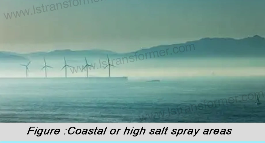 Coastal or high salt spray areas Coastal or high salt spray areas